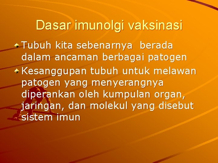 Dasar imunolgi vaksinasi Tubuh kita sebenarnya berada dalam ancaman berbagai patogen Kesanggupan tubuh untuk