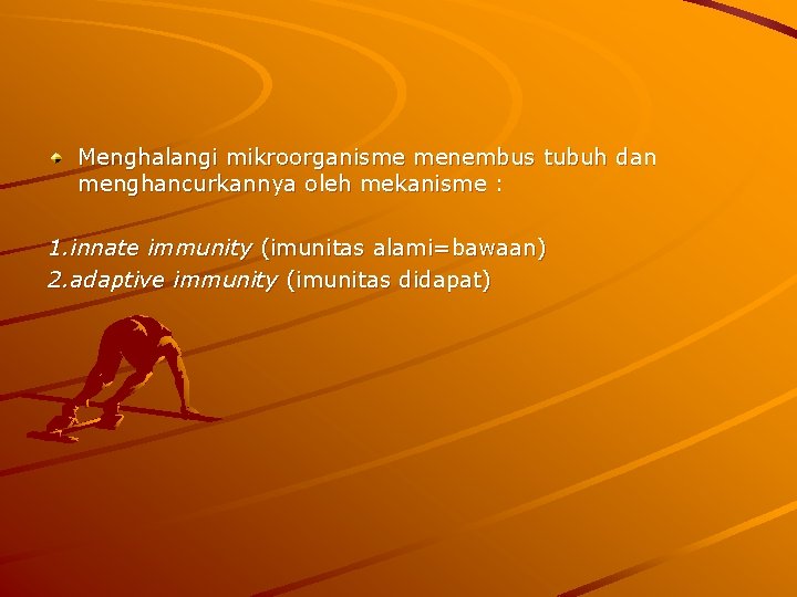 Menghalangi mikroorganisme menembus tubuh dan menghancurkannya oleh mekanisme : 1. innate immunity (imunitas alami=bawaan)