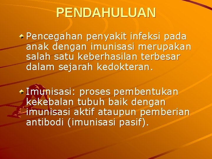 PENDAHULUAN Pencegahan penyakit infeksi pada anak dengan imunisasi merupakan salah satu keberhasilan terbesar dalam