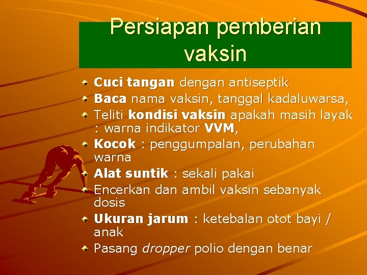 Persiapan pemberian vaksin Cuci tangan dengan antiseptik Baca nama vaksin, tanggal kadaluwarsa, Teliti kondisi