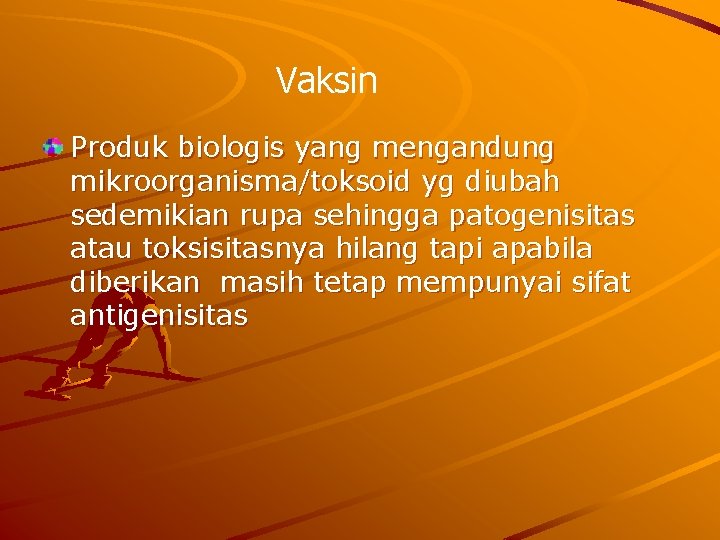 Vaksin Produk biologis yang mengandung mikroorganisma/toksoid yg diubah sedemikian rupa sehingga patogenisitas atau toksisitasnya