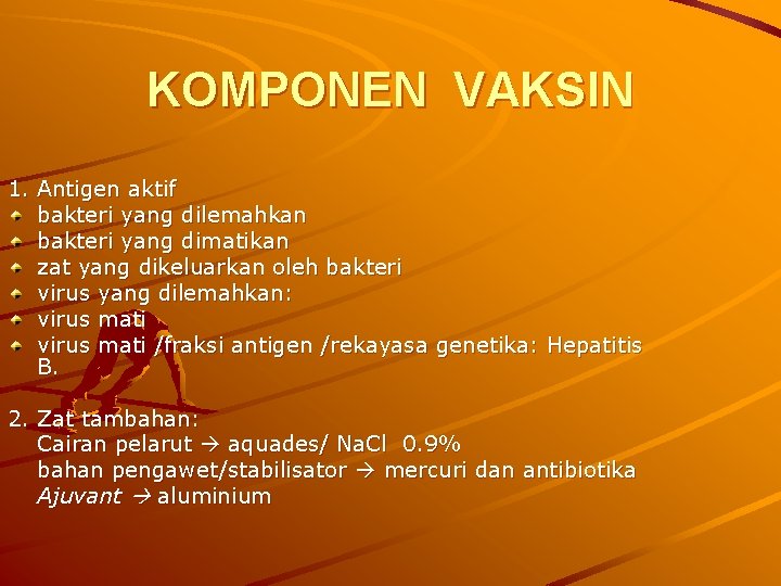 KOMPONEN VAKSIN 1. Antigen aktif bakteri yang dilemahkan bakteri yang dimatikan zat yang dikeluarkan