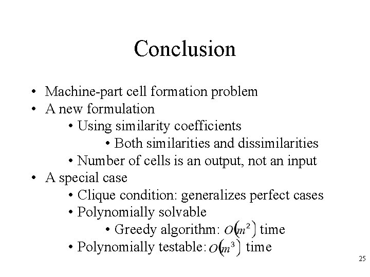 Conclusion • Machine-part cell formation problem • A new formulation • Using similarity coefficients