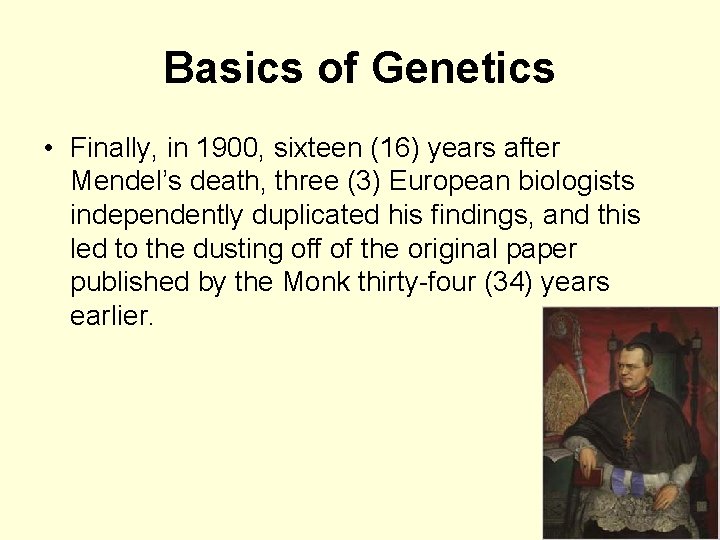 Basics of Genetics • Finally, in 1900, sixteen (16) years after Mendel’s death, three