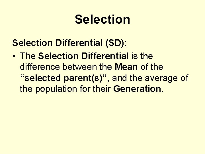 Selection Differential (SD): • The Selection Differential is the difference between the Mean of
