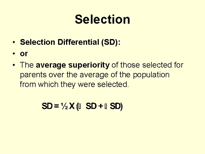 Selection • Selection Differential (SD): • or • The average superiority of those selected