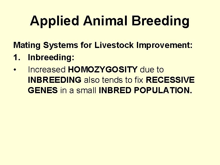 Applied Animal Breeding Mating Systems for Livestock Improvement: 1. Inbreeding: • Increased HOMOZYGOSITY due