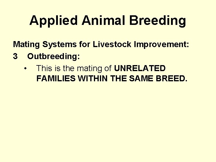 Applied Animal Breeding Mating Systems for Livestock Improvement: 3 Outbreeding: • This is the