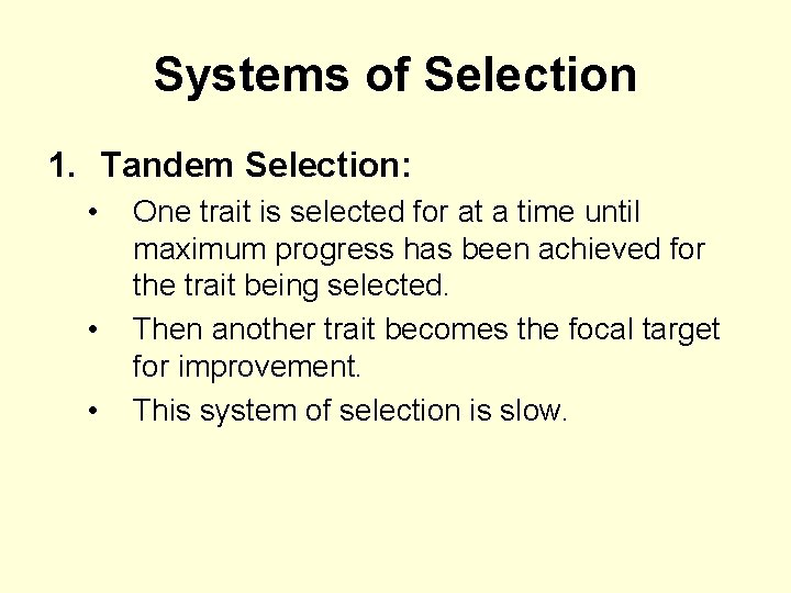 Systems of Selection 1. Tandem Selection: • • • One trait is selected for