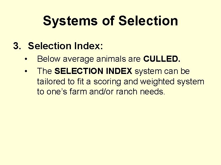 Systems of Selection 3. Selection Index: • • Below average animals are CULLED. The