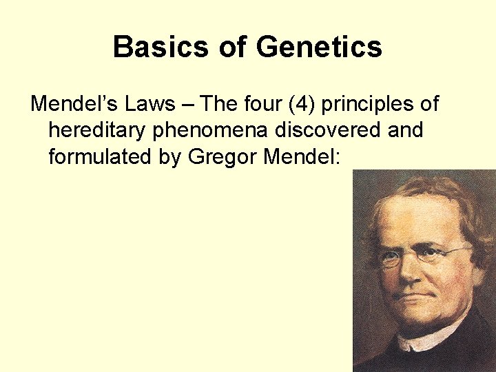 Basics of Genetics Mendel’s Laws – The four (4) principles of hereditary phenomena discovered