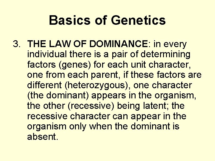 Basics of Genetics 3. THE LAW OF DOMINANCE: in every individual there is a