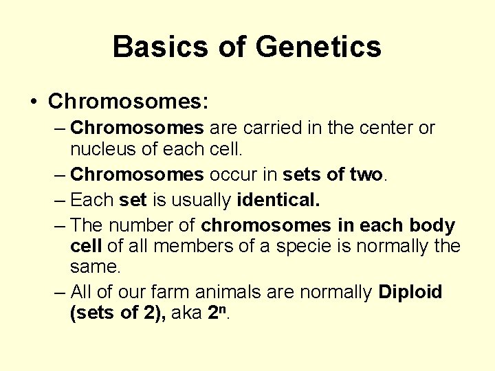 Basics of Genetics • Chromosomes: – Chromosomes are carried in the center or nucleus