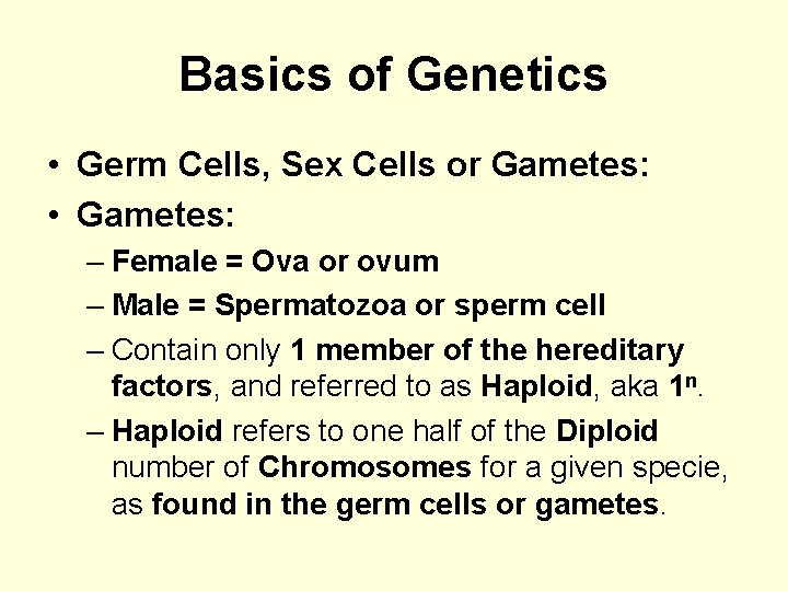 Basics of Genetics • Germ Cells, Sex Cells or Gametes: • Gametes: – Female