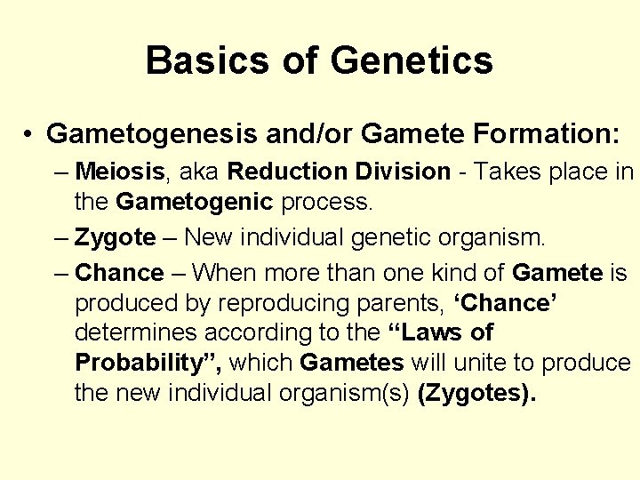 Basics of Genetics • Gametogenesis and/or Gamete Formation: – Meiosis, aka Reduction Division -