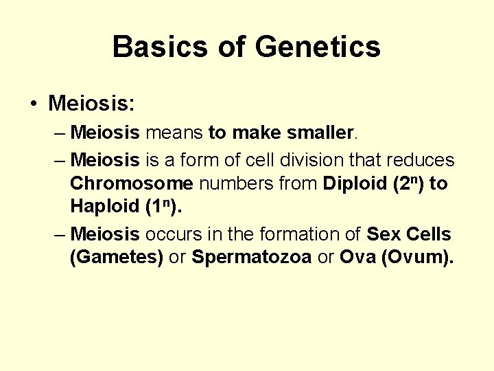 Basics of Genetics • Meiosis: – Meiosis means to make smaller. – Meiosis is