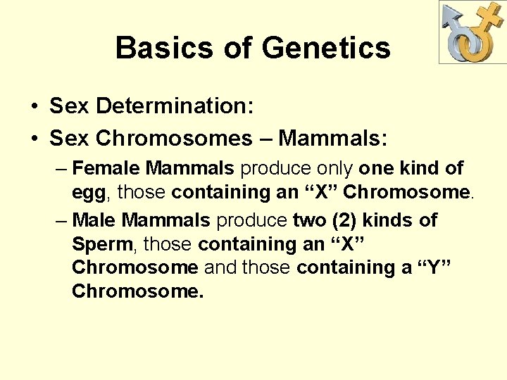 Basics of Genetics • Sex Determination: • Sex Chromosomes – Mammals: – Female Mammals