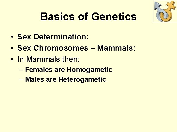 Basics of Genetics • Sex Determination: • Sex Chromosomes – Mammals: • In Mammals