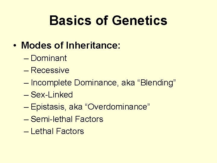 Basics of Genetics • Modes of Inheritance: – Dominant – Recessive – Incomplete Dominance,