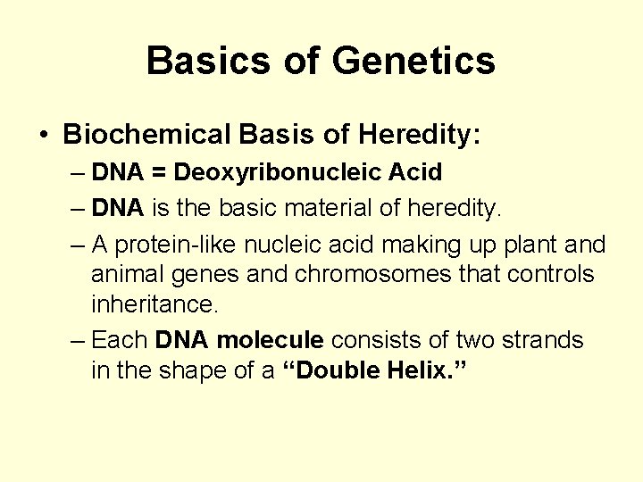 Basics of Genetics • Biochemical Basis of Heredity: – DNA = Deoxyribonucleic Acid –