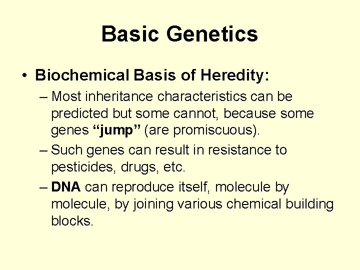 Basic Genetics • Biochemical Basis of Heredity: – Most inheritance characteristics can be predicted