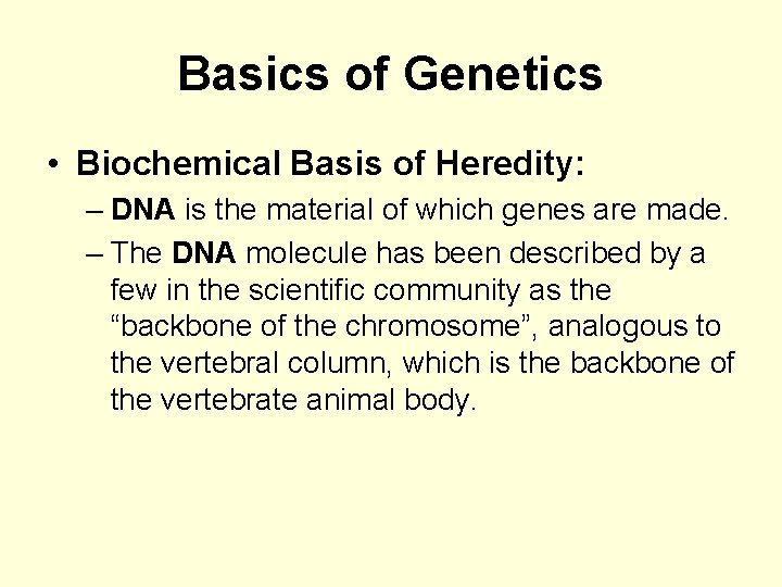 Basics of Genetics • Biochemical Basis of Heredity: – DNA is the material of