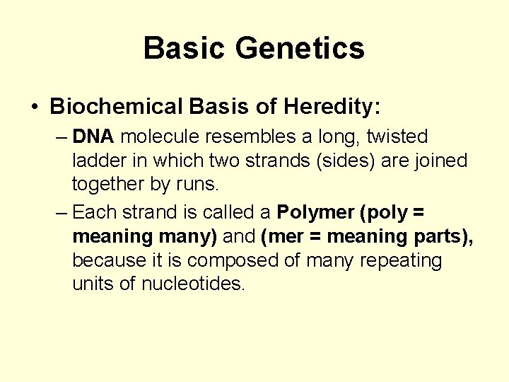 Basic Genetics • Biochemical Basis of Heredity: – DNA molecule resembles a long, twisted