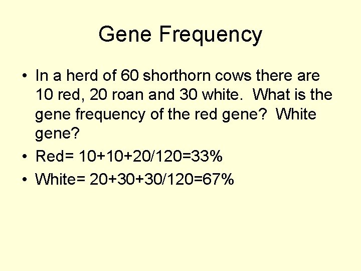 Gene Frequency • In a herd of 60 shorthorn cows there are 10 red,