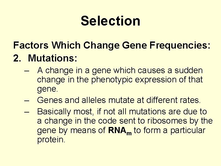 Selection Factors Which Change Gene Frequencies: 2. Mutations: – A change in a gene