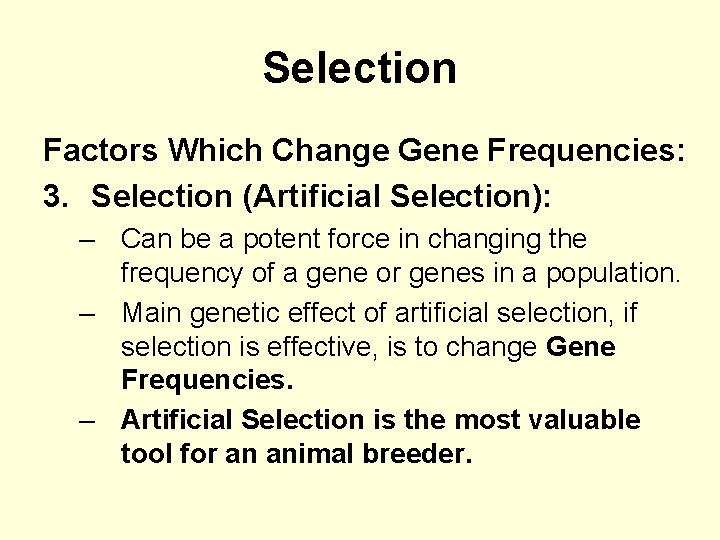 Selection Factors Which Change Gene Frequencies: 3. Selection (Artificial Selection): – Can be a