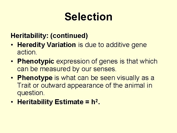 Selection Heritability: (continued) • Heredity Variation is due to additive gene action. • Phenotypic