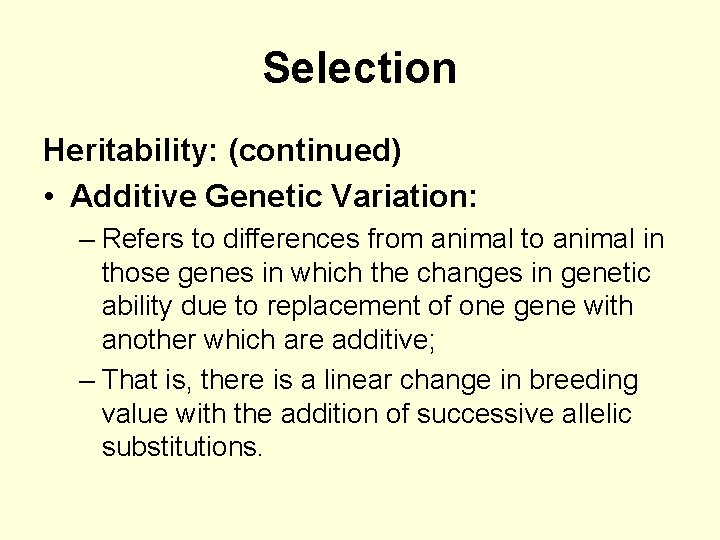 Selection Heritability: (continued) • Additive Genetic Variation: – Refers to differences from animal to