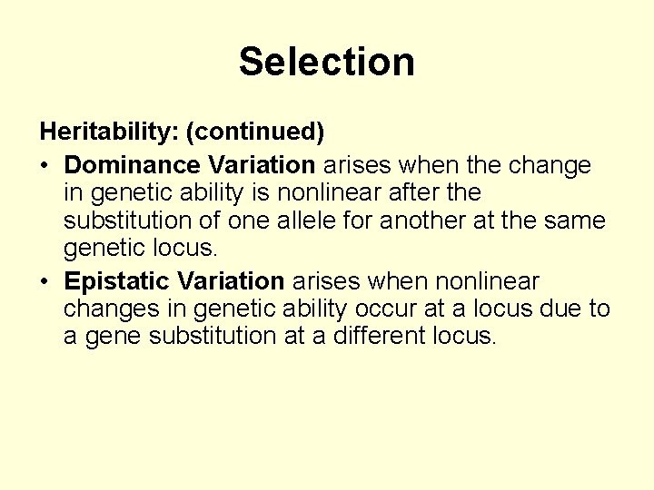 Selection Heritability: (continued) • Dominance Variation arises when the change in genetic ability is