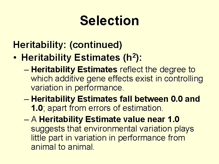 Selection Heritability: (continued) • Heritability Estimates (h 2): – Heritability Estimates reflect the degree