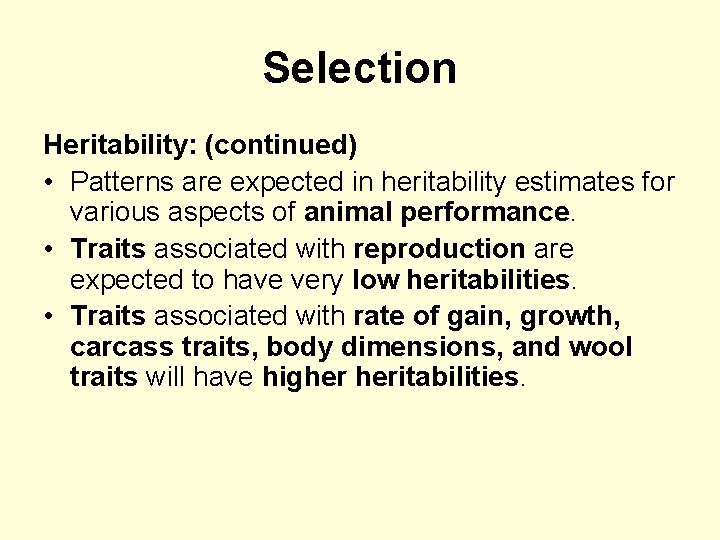 Selection Heritability: (continued) • Patterns are expected in heritability estimates for various aspects of