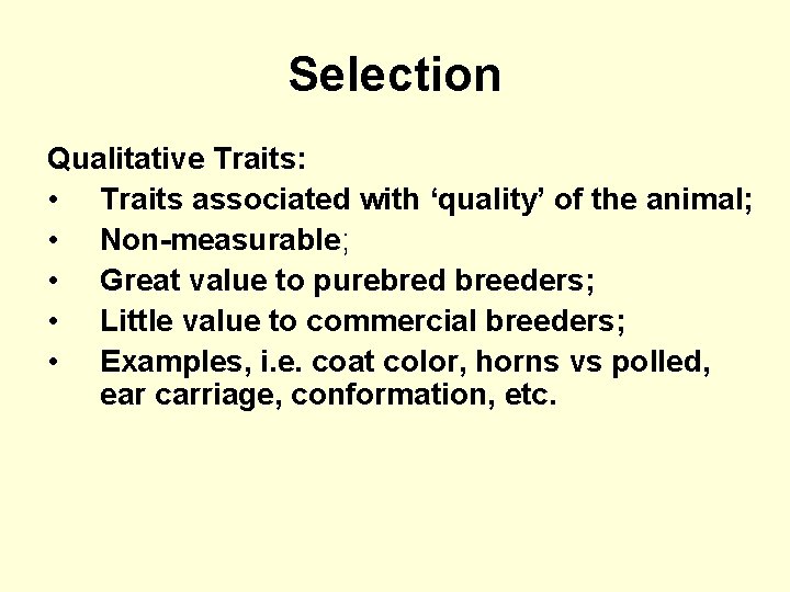 Selection Qualitative Traits: • Traits associated with ‘quality’ of the animal; • Non-measurable; •