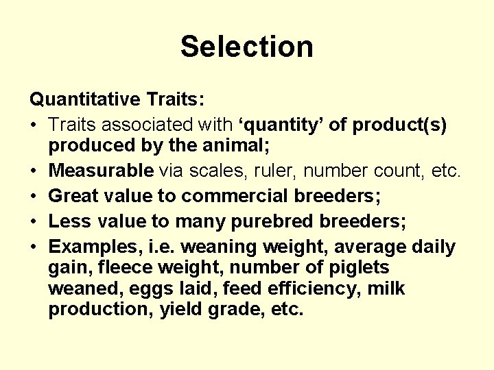 Selection Quantitative Traits: • Traits associated with ‘quantity’ of product(s) produced by the animal;