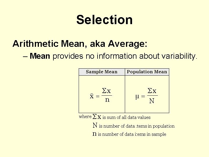 Selection Arithmetic Mean, aka Average: – Mean provides no information about variability. 
