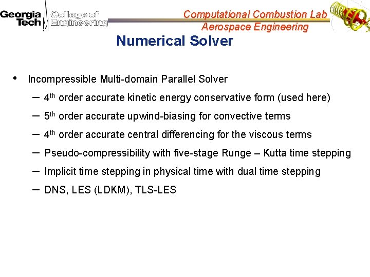 Computational Combustion Lab Aerospace Engineering Numerical Solver • Incompressible Multi-domain Parallel Solver – –