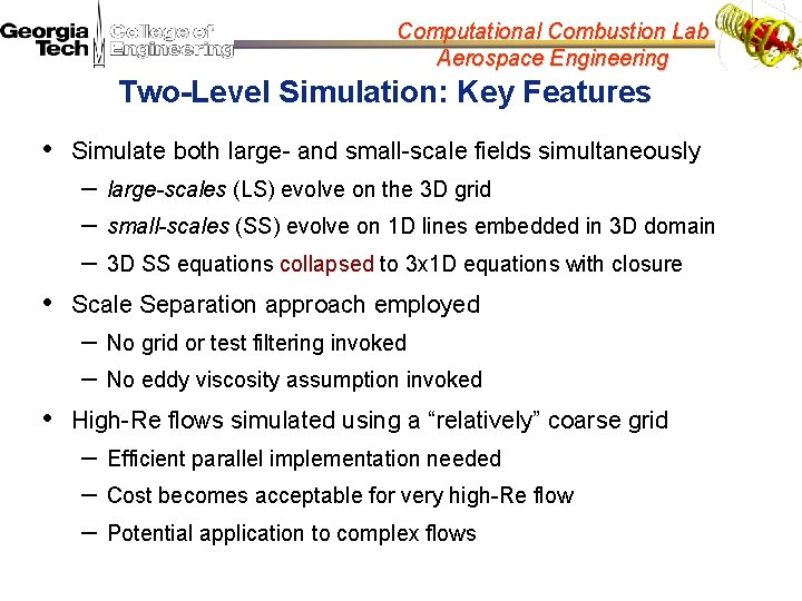Computational Combustion Lab Aerospace Engineering Two-Level Simulation: Key Features • Simulate both large- and