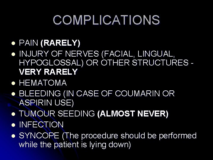 COMPLICATIONS l l l l PAIN (RARELY) INJURY OF NERVES (FACIAL, LINGUAL, HYPOGLOSSAL) OR