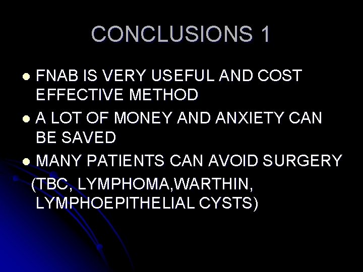 CONCLUSIONS 1 FNAB IS VERY USEFUL AND COST EFFECTIVE METHOD l A LOT OF