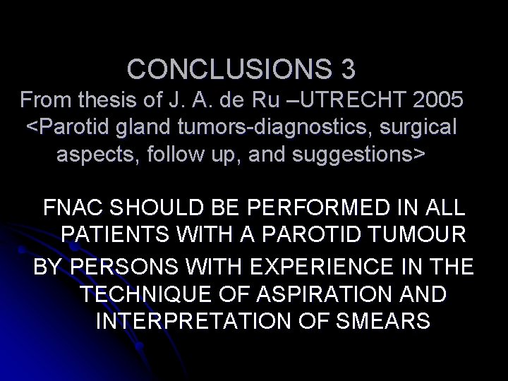 CONCLUSIONS 3 From thesis of J. A. de Ru –UTRECHT 2005 <Parotid gland tumors-diagnostics,