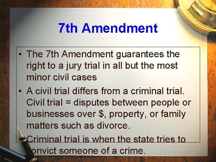 7 th Amendment • The 7 th Amendment guarantees the right to a jury