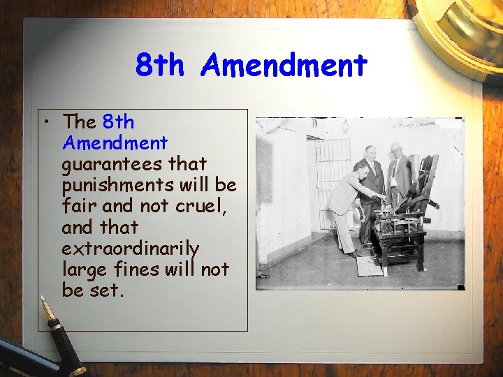 8 th Amendment • The 8 th Amendment guarantees that punishments will be fair