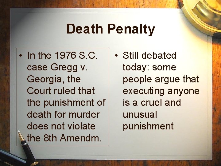 Death Penalty • In the 1976 S. C. • Still debated case Gregg v.
