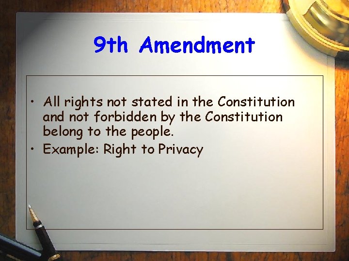 9 th Amendment • All rights not stated in the Constitution and not forbidden