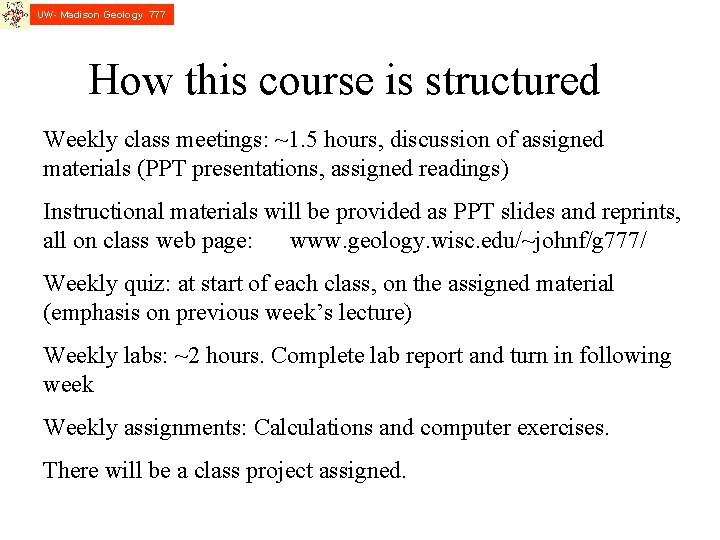 UW- Madison Geology 777 How this course is structured Weekly class meetings: ~1. 5