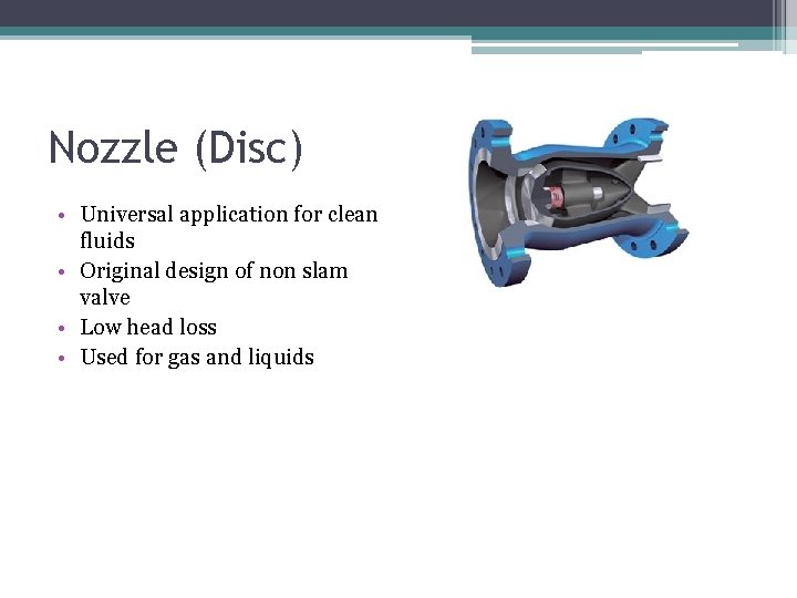 Nozzle (Disc) • Universal application for clean fluids • Original design of non slam