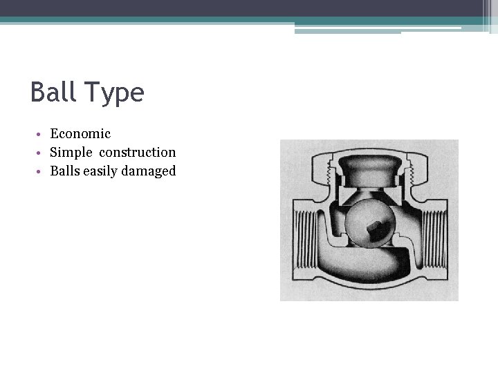 Ball Type • Economic • Simple construction • Balls easily damaged 